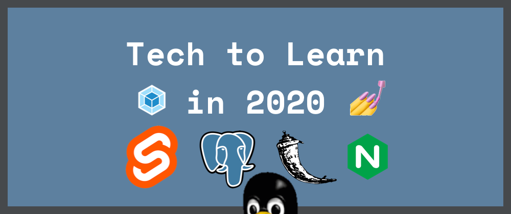 Technologies I'd Love to Learn in 2020.